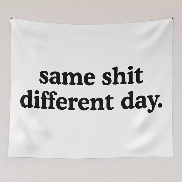 Item preview, Same Shit Different Day designed and sold by allysmar.