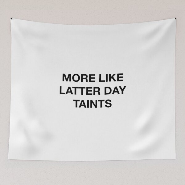 Item preview, MORE LIKE LATTER DAY TAINTS designed and sold by SprayandPray69.