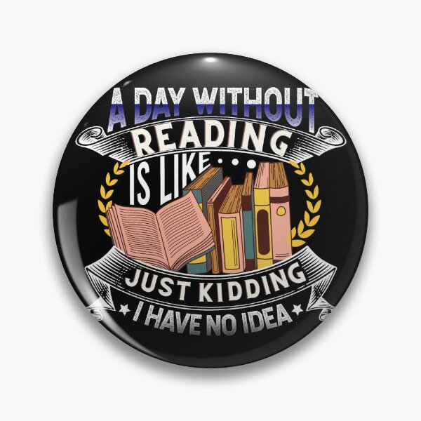 Item preview, A day without reading is like just kidding I have no idea designed and sold by DsignTByMason.