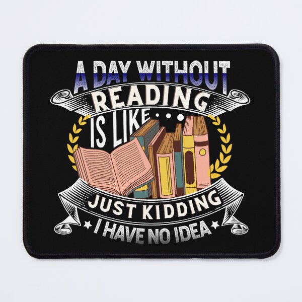 Item preview, A day without reading is like just kidding I have no idea designed and sold by DsignTByMason.