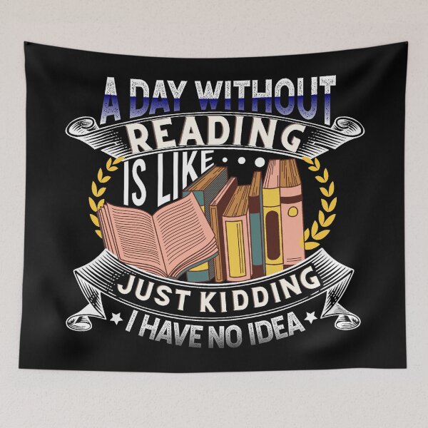 Item preview, A day without reading is like just kidding I have no idea designed and sold by DsignTByMason.