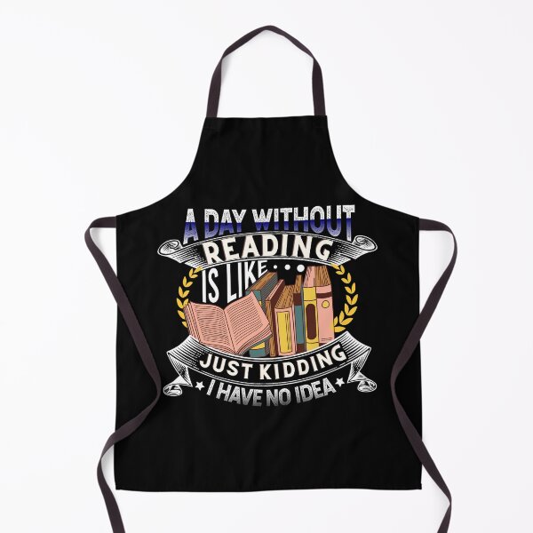Item preview, A day without reading is like just kidding I have no idea designed and sold by DsignTByMason.