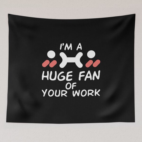 Item preview, I'm A Huge Fan Of Your Work designed and sold by Life Shop.