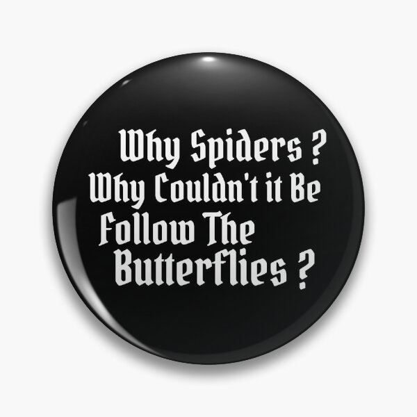 Item preview, Why Spiders Why Couldn't It Be Follow The Butterflies designed and sold by Dip-Art.