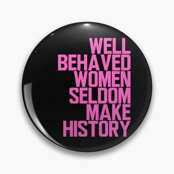 Item preview, Well Behaved Women Seldom Make History designed and sold by ElementJourney.
