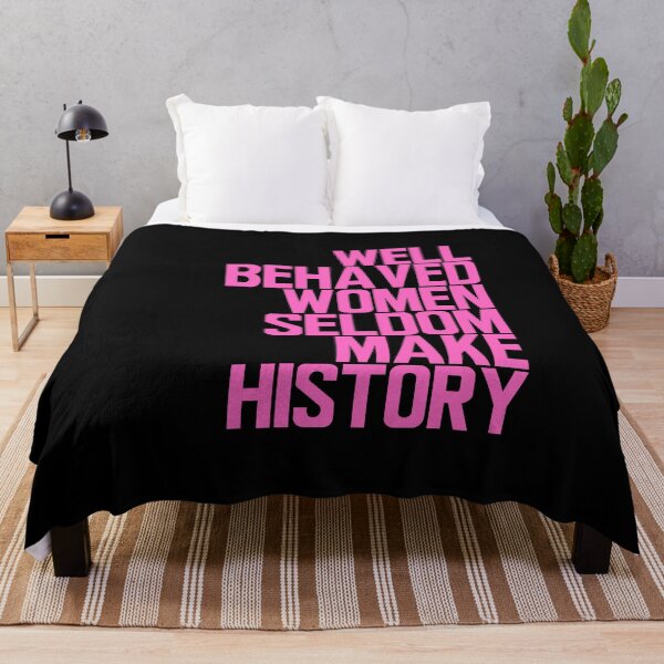 Item preview, Well Behaved Women Seldom Make History designed and sold by ElementJourney.