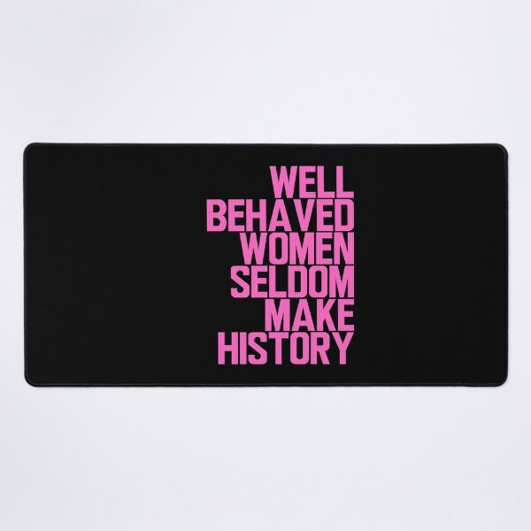 Item preview, Well Behaved Women Seldom Make History designed and sold by ElementJourney.