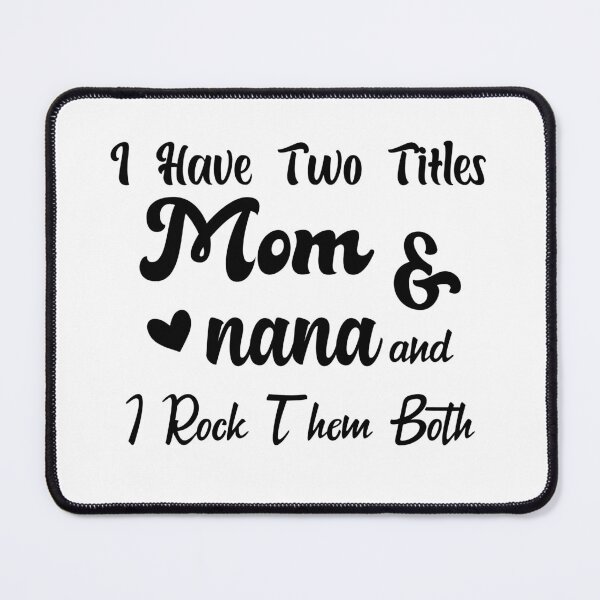 Item preview, I Have Two Titles Mom And Nana and I Rock Them Both mom designed and sold by Shorim.