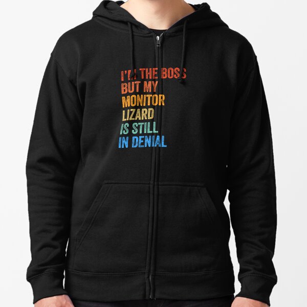 I'm Boss But Monitor Lizard Still In Denial Zipped Hoodie