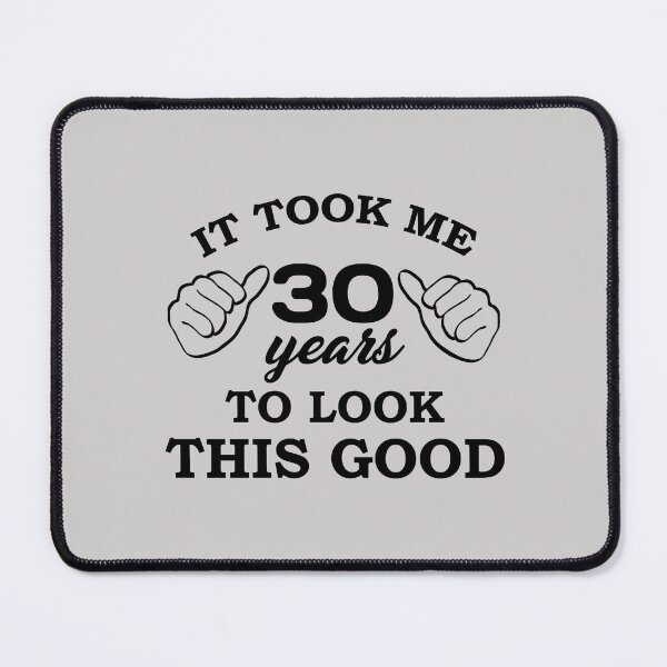 Item preview, It Took Me 30 Years to Look This Good - Birthday - Quotes designed and sold by AsmArt-co.