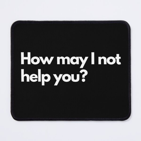 Item preview, How may I not help you funny designed and sold by Texterous.