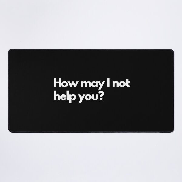 Item preview, How may I not help you funny designed and sold by Texterous.