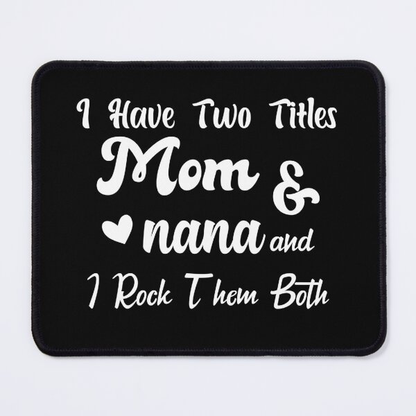 Item preview, I Have Two Titles Mom And Nana and I Rock Them Both mom designed and sold by Shorim.