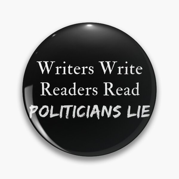 Item preview, Writers Write - Readers Read - Politicians Lie designed and sold by TheKnightWriter.