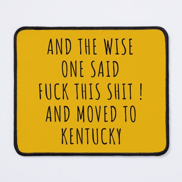 Item preview, And the wise one said fuck this shit and moved to Kentucky designed and sold by KMIKBAL7.