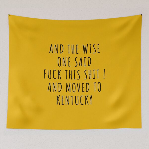 Item preview, And the wise one said fuck this shit and moved to Kentucky designed and sold by KMIKBAL7.