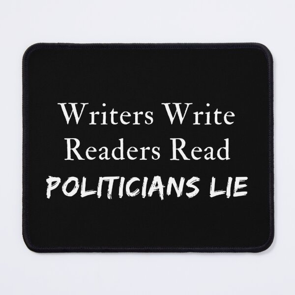 Item preview, Writers Write - Readers Read - Politicians Lie designed and sold by TheKnightWriter.