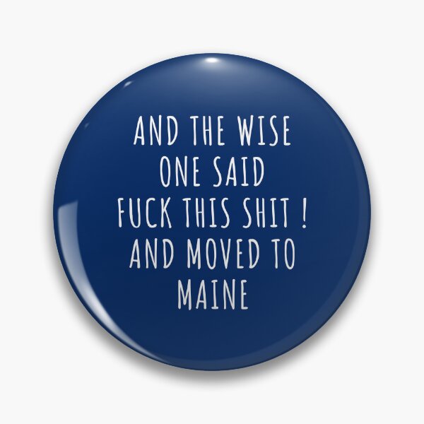 Item preview, And the wise one said fuck this shit and moved to Maine designed and sold by KMIKBAL7.