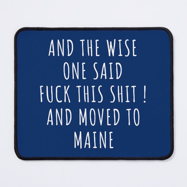 Item preview, And the wise one said fuck this shit and moved to Maine designed and sold by KMIKBAL7.