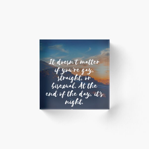 Item preview, Funny inspirational quote - It doesn't matter if you're gay, straight, or bisexual. At the end of the day, it's night. designed and sold by Kanye EuWest.