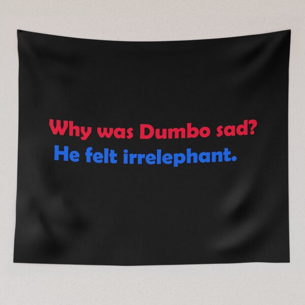Item preview, Why was Dumbo sad? He felt irrelephant. designed and sold by MTmix.