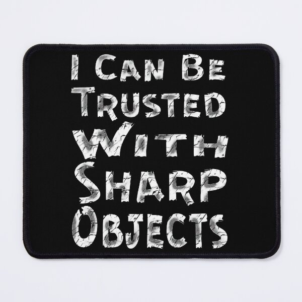 Item preview, I Can Be Trusted With Sharp Objects, designed and sold by Maculele.