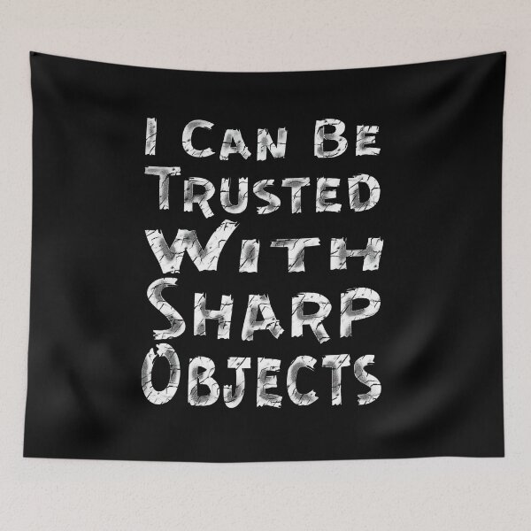 Item preview, I Can Be Trusted With Sharp Objects, designed and sold by Maculele.