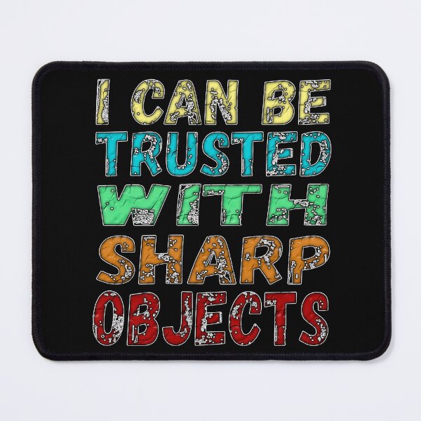 Item preview, I Can Be Trusted With Sharp Objects, designed and sold by Maculele.