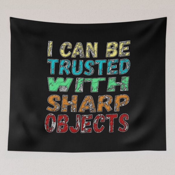 Item preview, I Can Be Trusted With Sharp Objects, designed and sold by Maculele.