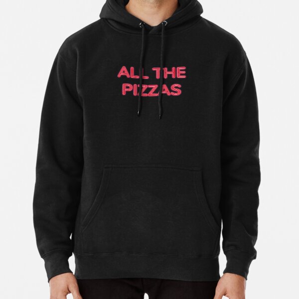 All The Pizzas | Who Doesn't Love Pizza? Pullover Hoodie