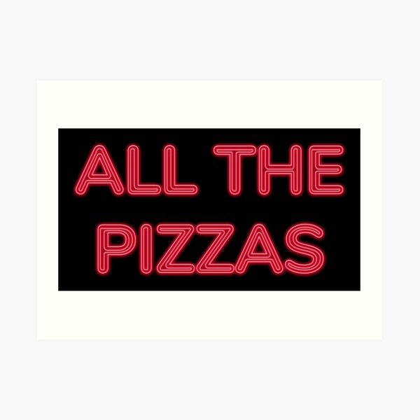 All The Pizzas | Who Doesn't Love Pizza? Art Print