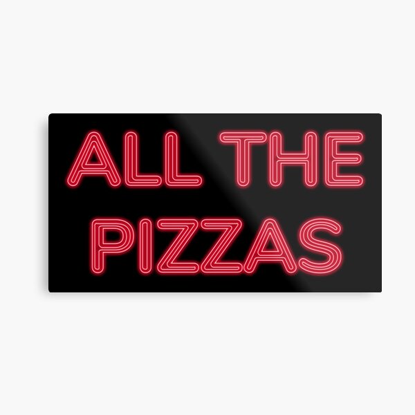 All The Pizzas | Who Doesn't Love Pizza? Metal Print