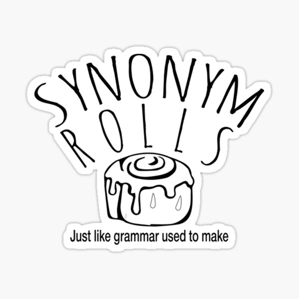 Synonym Rolls STICKER, Waterproof Die Cut Sticker, Cinnamon Roll, Teacher  Gift, Grammar Police, Foodie Sticker, Funny Quotes, Word Pun Decal 