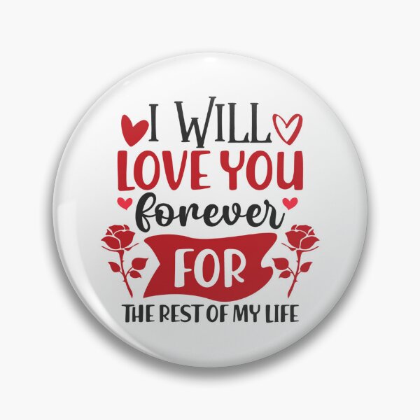 Item preview, I WILL LOVE YOU forever FOR THE REST OF MY LIFE designed and sold by kapiks.