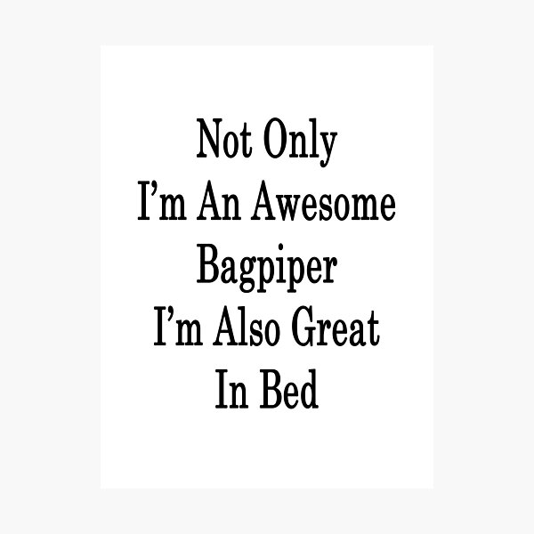 Item preview, Not Only I'm An Awesome Bagpiper I'm Also Great In Bed  designed and sold by supernova23.
