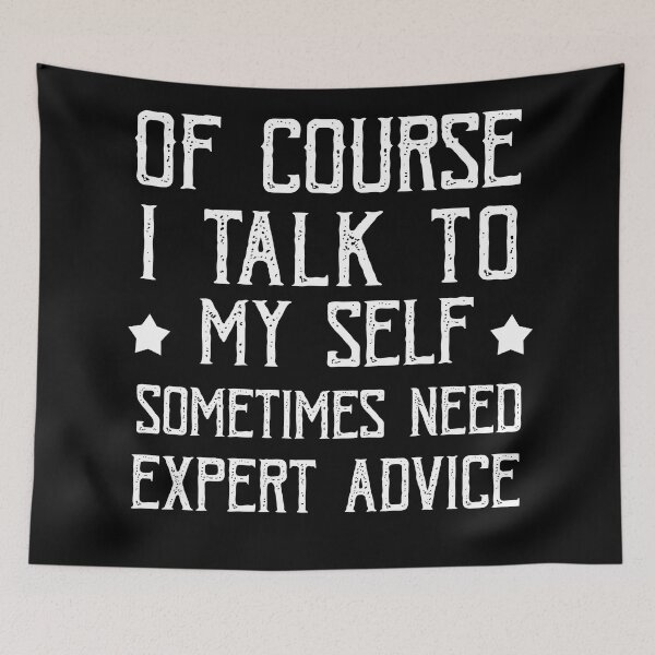 Item preview, Of Course I Talk To My Self Sometimes Need Expert Advice designed and sold by POSITIVEHL HL.