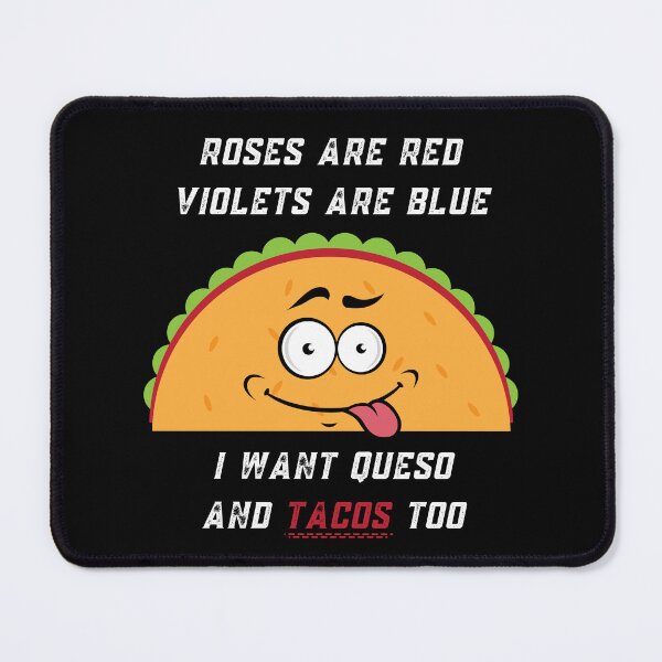 Item preview, Roses Are Red Violets Are Blue I Want Queso And Tacos Too designed and sold by PrintaMaria.