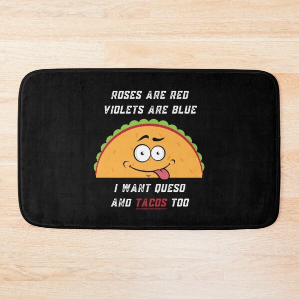 Item preview, Roses Are Red Violets Are Blue I Want Queso And Tacos Too designed and sold by PrintaMaria.