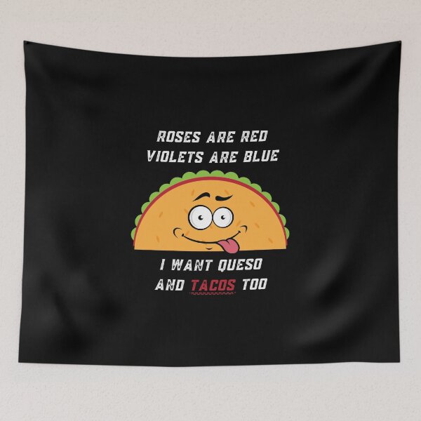 Item preview, Roses Are Red Violets Are Blue I Want Queso And Tacos Too designed and sold by PrintaMaria.