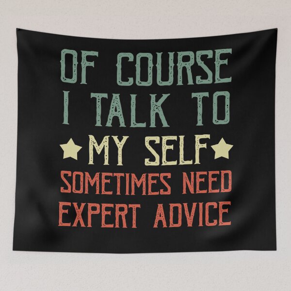 Item preview,  Of Course I Talk To My Self Sometimes Need Expert Advice designed and sold by POSITIVEHL HL.