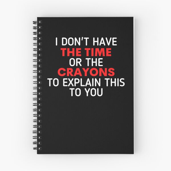 Item preview, I Don't Have The Time Or The Crayons to Explain This to You designed and sold by Sadil.