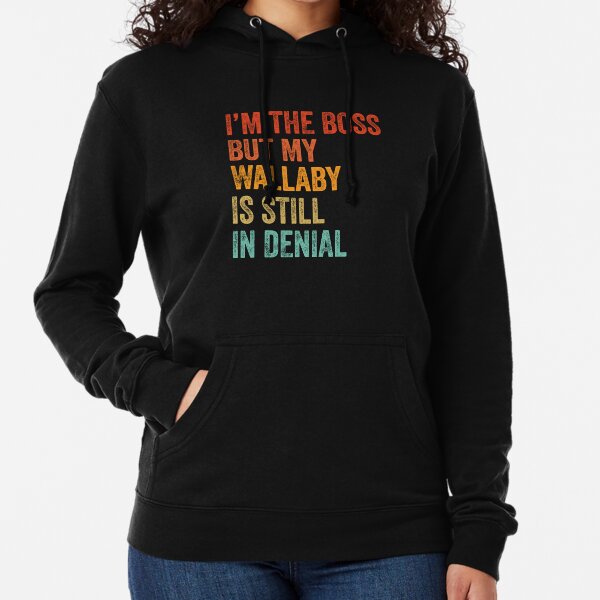 I'm The Boss But My Wallaby Is Still In Denial Lightweight Hoodie