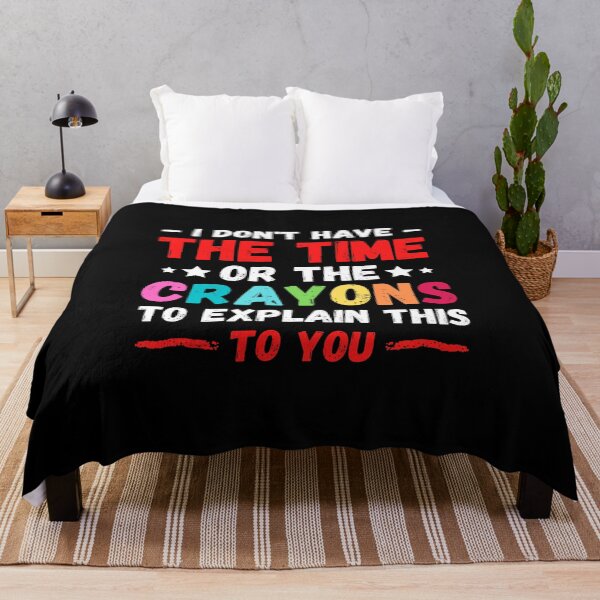 Item preview, I Don't Have The Time Or The Crayons to Explain This to You designed and sold by Sadil.