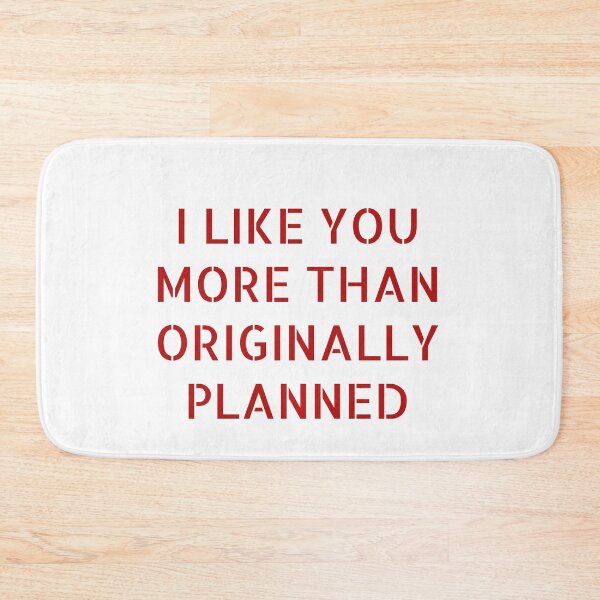 Item preview, I LIKE YOU MORE THAN ORIGINALLY PLANNED designed and sold by Soukainadesign.
