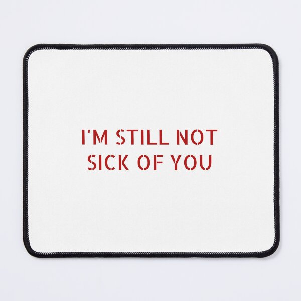 Item preview, I'M STILL NOT SICK OF YOU designed and sold by Soukainadesign.