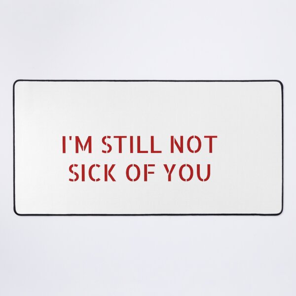 Item preview, I'M STILL NOT SICK OF YOU designed and sold by Soukainadesign.