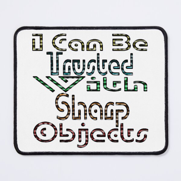 Item preview, I Can Be Trusted With Sharp Objects, designed and sold by Maculele.