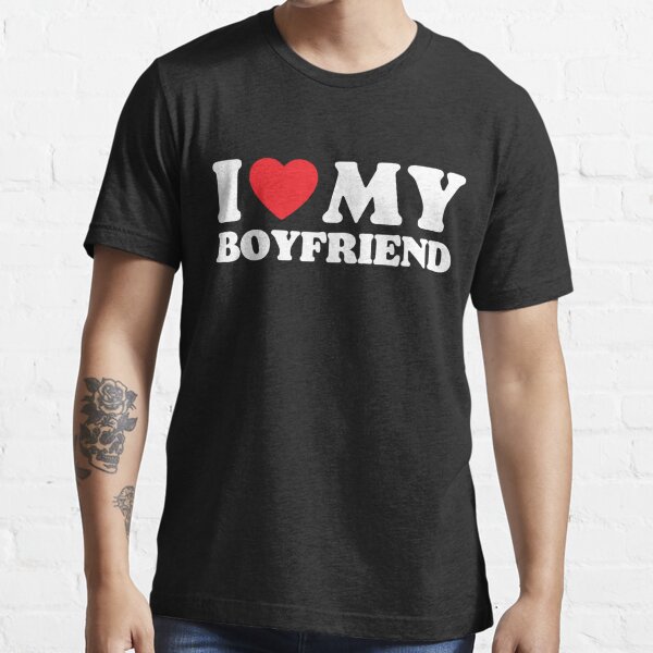 I Love My Boyfriend T Shirt For Sale By Poeticdesign Redbubble I Love My Boyfriend T 7000