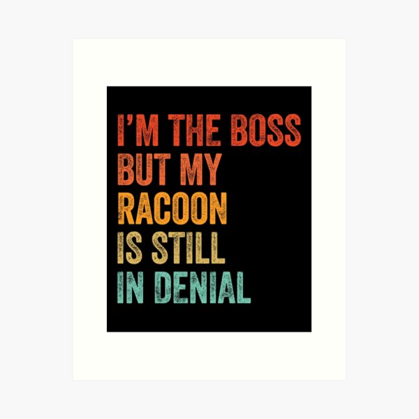 Item preview, I'm The Boss But My Racoon Is Still In Denial  designed and sold by LADistrictGarb.