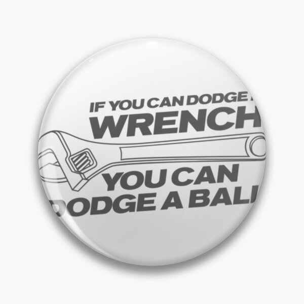 Item preview, If You Can Dodge A Wrench You Can Dodge A Ball designed and sold by Makattack99.